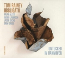 TOM RAINEY OBBLIGATO - UNTUCKED IN HANNOVER - cd image 1