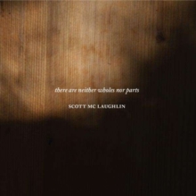 SCOTT MC LAUGHLIN - RE ARE NEITHER WHOLES NOR PARTS - CD
